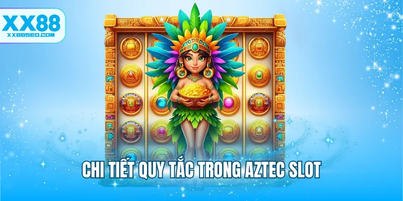 Chi tiết quy tắc trong Aztec Slot