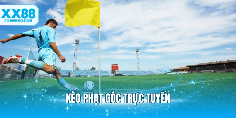 Kèo Phạt Góc Trực Tuyến - Khám Phá Loại Hình Xanh Chín