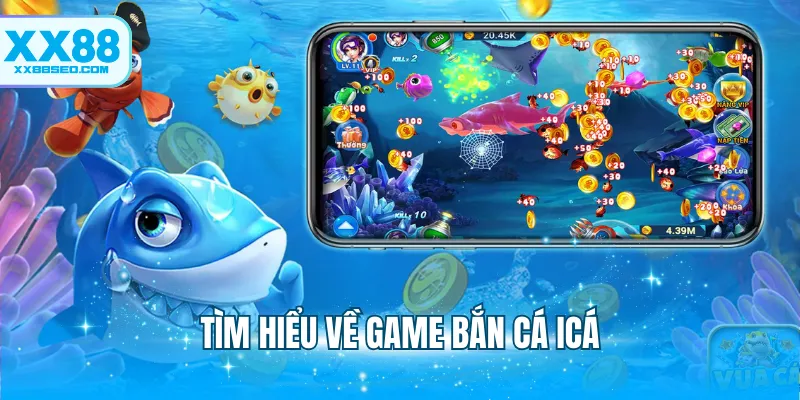 Tìm hiểu về game bắn cá icá
